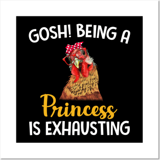 Chicken Gosh Being A Princess Is Exhausting Posters and Art